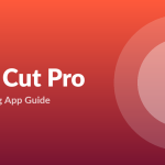 Final Cut Pro video editing app guide