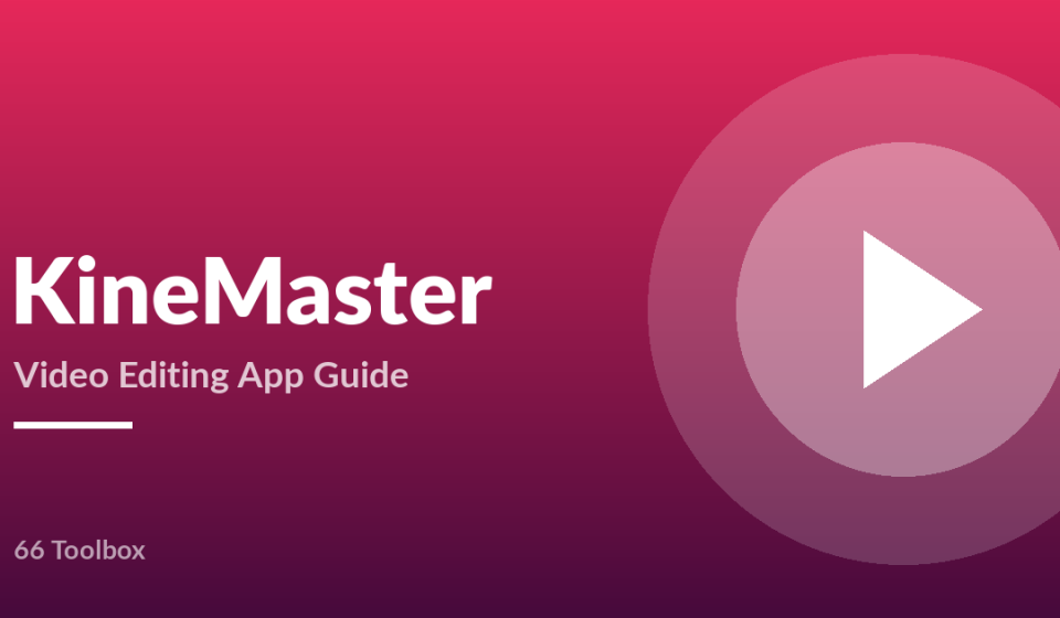 KineMaster video editing app guide