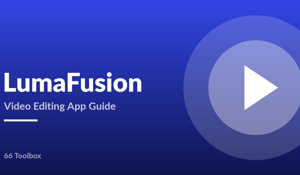 LumaFusion video editing app guide