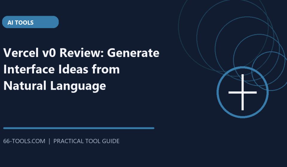 Vercel v0 Review: Generate Interface Ideas from Natural Language